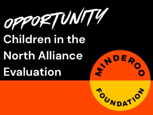 Text graphic with “Opportunity: Children in the North Alliance Evaluation” and a circular logo reading “Minderoo Foundation” on a black and orange background.